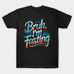bruh im fasting T-Shirt